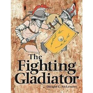 Fighting Gladiator, Paperback - Dwight C. McLemore imagine