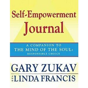 Self-Empowerment Journal: A Companion to the Mind of the Soul: Responsible Choice, Paperback - Gary Zukav imagine