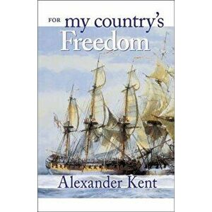 For My Country's Freedom: The Richard Bolitho Novels, Paperback - Alexander Kent imagine