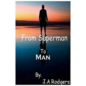 From Superman to Man, Paperback - J. A. Rodgers imagine