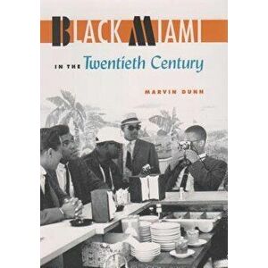 Black Miami in the Twentieth Century, Paperback - Marvin Dunn imagine