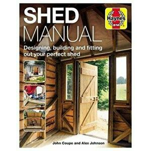 Shed Owners' Building Manual: From Bike Sheds and Cabins to Garden Offices (All Variations Covered), Hardcover - John Coupe imagine