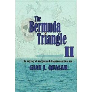The Bermuda Triangle II: An Odyssey of Unexplained Disappearances at Sea, Paperback - Gian J. Quasar imagine