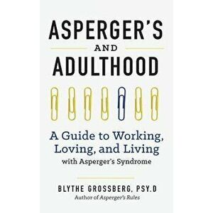 Aspergers and Adulthood: A Guide to Working, Loving, and Living with Aspergers Syndrome, Hardcover - Blythe Grossberg PsyD imagine