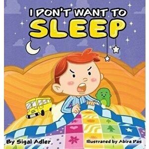 I Don't Want to Sleep: Children Bedtime Story Picture Book, Hardcover - Sigal Adler imagine