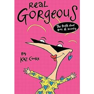 Real Gorgeous: The Truth about Body and Beauty, Paperback - Kaz Cooke imagine
