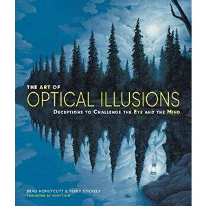 The Art of Optical Illusions: Deceptions to Challenge the Eye and the Mind, Paperback - Terry Stickels imagine