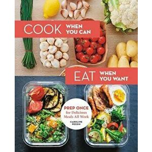 Cook When You Can, Eat When You Want: Prep Once for Delicious Meals All Week, Hardcover - Caroline Pessin imagine