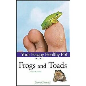 Frogs and Toads: Your Happy Healthy Pet, Hardcover - Steve Grenard imagine