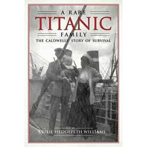 Rare Titanic Family: The Caldwells' Story of Survival, Paperback - Julie Hedgepeth Williams imagine