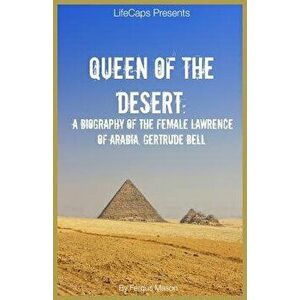 Queen of the Desert: A Biography of the Female Lawrence of Arabia, Gertrude Bell, Paperback - Fergus Mason imagine