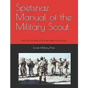 Spetsnaz Manual of the Military Scout: Tactics and Techniques of the Russian Special Purpose Forces, Paperback - Threat Analysis Group imagine