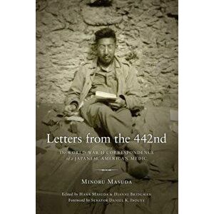 Letters from the 442nd: The World War II Correspondence of a Japanese American Medic, Paperback - Minoru Masuda imagine
