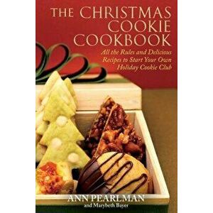 The Christmas Cookie Cookbook: All the Rules and Delicious Recipes to Start Your Own Holiday Cookie Club, Paperback - Ann Pearlman imagine