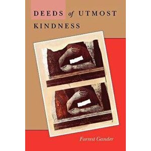 Deeds of Utmost Kindness, Paperback - Forrest Gander imagine