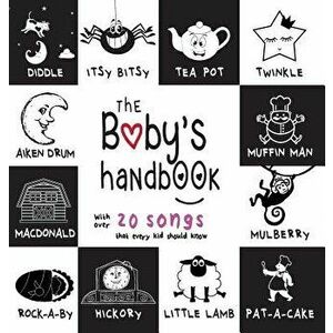 The Baby's Handbook: 21 Black and White Nursery Rhyme Songs, Itsy Bitsy Spider, Old Macdonald, Pat-A-Cake, Twinkle Twinkle, Rock-A-By Baby, , Hardcover imagine