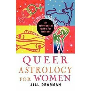 Queer Astrology for Women: An Astrological Guide for Lesbians, Paperback - Jill Dearman imagine