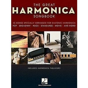 The Great Harmonica Songbook: 45 Songs Specially Arranged for Diatonic Harmonica, Paperback - Hal Leonard Corp imagine