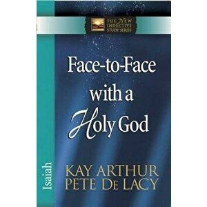 Face-To-Face with a Holy God: Isaiah, Paperback - Kay Arthur imagine