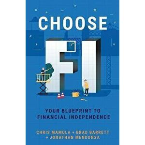 Choose FI: Your Blueprint to Financial Independence, Paperback - Chris Mamula imagine