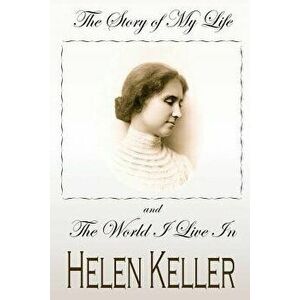 The Story of My Life and the World I Live in, Paperback - Helen Keller imagine