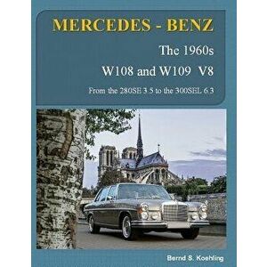 Mercedes-Benz, the 1960s, W108 and W109 V8: From the 280se 3.5 to the 300sel 6.3, Paperback - Bernd S. Koehling imagine