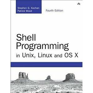 Shell Programming in Unix, Linux and OS X: The Fourth Edition of Unix Shell Programming, Paperback - Stephen G. Kochan imagine