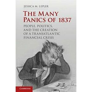 The Many Panics of 1837, Paperback - Jessica M. Lepler imagine