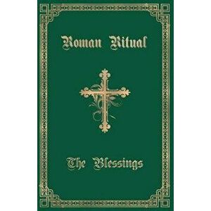 The Roman Ritual: Volume III: The Blessings, Paperback - Rev Philip T. Weller imagine