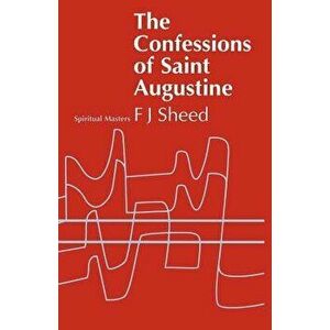 Confessions of Saint Augustine, Paperback - F. J. Sheed imagine