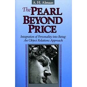 The Pearl Beyond Price: Integration of Personality Into Being: An Object Relations Approach, Paperback - A. H. Almaas imagine
