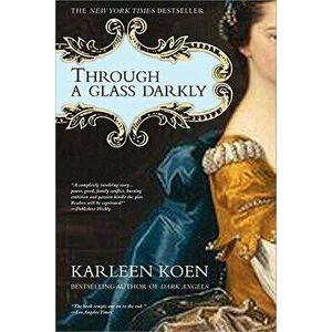 Through a Glass Darkly, Paperback - Karleen Koen imagine