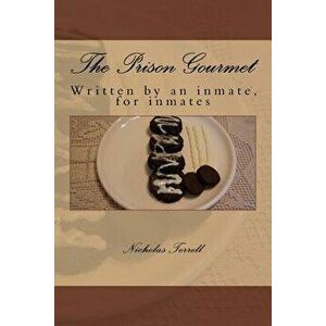 The Prison Gourmet: Written by an Inmate, for Inmates?., Paperback - MR Nicholas Terrell imagine