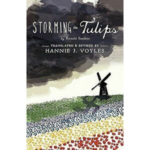 Storming the Tulips, Paperback - Hannie J. Voyles imagine