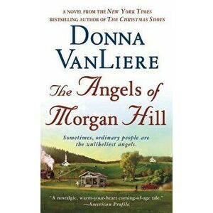 The Angels of Morgan Hill, Paperback - Donna Vanliere imagine