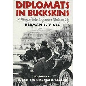 Diplomats in Buckskin: A History of Indian Delegations in Washington City, Paperback - Herman J. Viola imagine