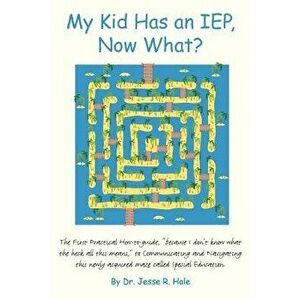 My Kid Has an Iep, Now What?: The First Practical How-To-Guide, Because I Don't Know What the Heck All This Means, to Communicating and Navigating T, imagine