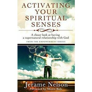 Activating Your Spiritual Senses: A Closer Look at Having a Supernatural Relationship with God, Paperback - Jerame Nelson imagine