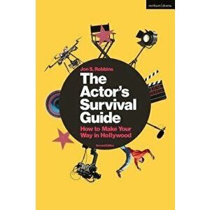 The Actor's Survival Guide: How to Make Your Way in Hollywood, Paperback - Jon S. Robbins imagine