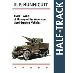 Half-Track: A History of American Semi-Tracked Vehicles, Paperback - R. P. Hunnicutt imagine
