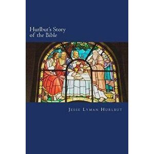 Hurlbut's Story of the Bible, Paperback - Jesse Lyman Hurlbut imagine