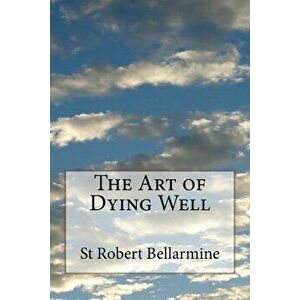 The Art of Dying Well, Paperback - St Robert Bellarmine imagine