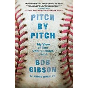 Pitch by Pitch: My View of One Unforgettable Game, Paperback - Bob Gibson imagine