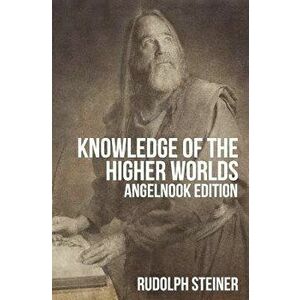 Knowledge of the Higher Worlds (and It's Attainment), Paperback - Rudolph Steiner imagine