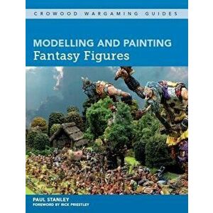 Modelling and Painting Fantasy Figures, Paperback - Paul Stanley imagine