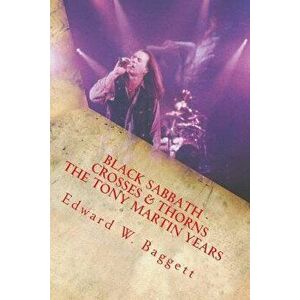 Black Sabbath Crosses and Thorns the Tony Martin Years, Paperback - Edward Wilson Baggett imagine