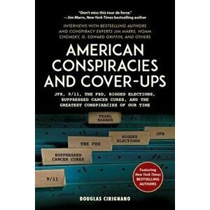 American Conspiracies and Cover-Ups: Jfk, 9/11, the Fed, Rigged Elections, Suppressed Cancer Cures, and the Greatest Conspiracies of Our Time, Hardcov imagine