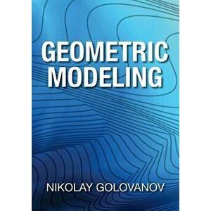 Geometric Modeling: The Mathematics of Shapes, Paperback - Nikolay Golovanov imagine