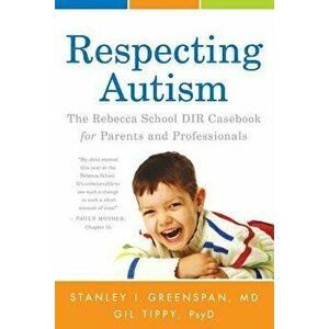 Respecting Autism: The Rebecca School Dir Casebook for Parents and Professionals, Paperback - Stanley I. Greenspan M. D. imagine