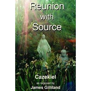 Reunion with Source, Paperback - James Gilliland imagine
